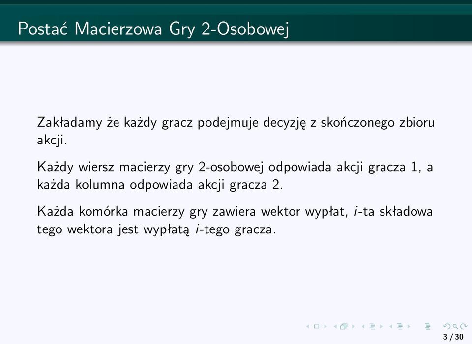 Każdy wiersz macierzy gry 2-osobowej odpowiada akcji gracza 1, a każda kolumna