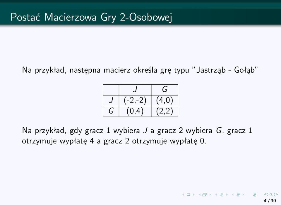 (2,2) Na przykład, gdy gracz 1 wybiera J a gracz 2 wybiera G,