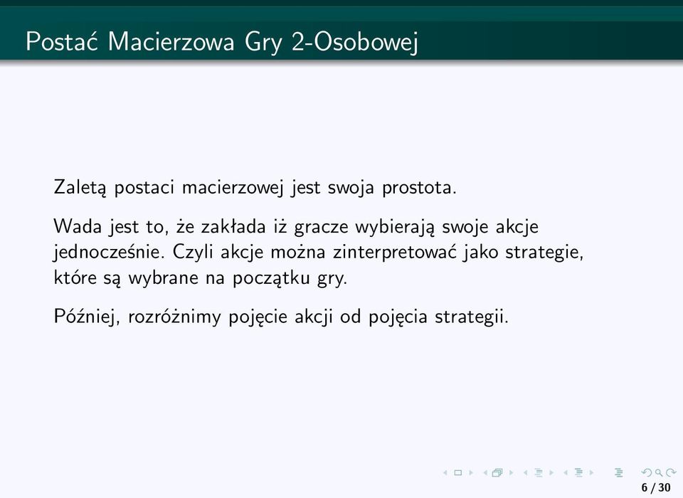 Wada jest to, że zakłada iż gracze wybierają swoje akcje jednocześnie.