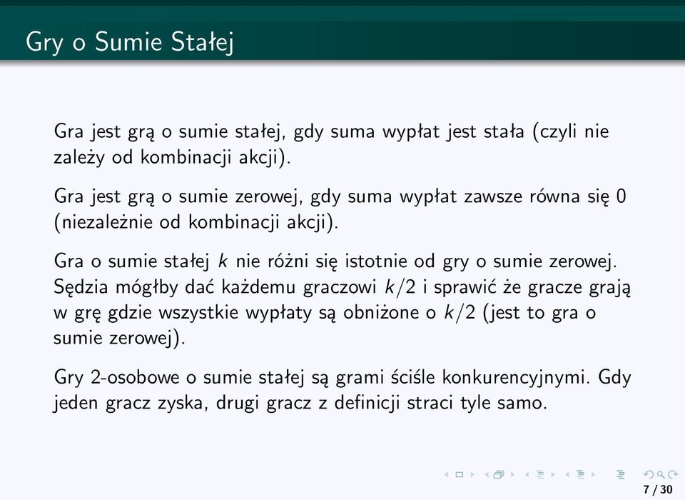 Gra o sumie stałej k nie różni się istotnie od gry o sumie zerowej.