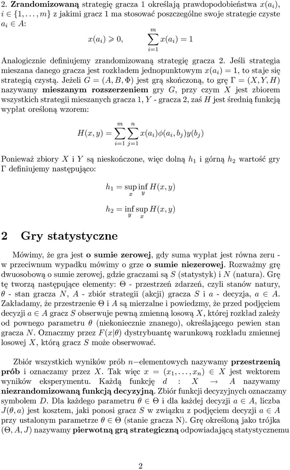 Je»eli G = (A; B;) jest gr sko«czon, to gr = (X; Y; H) nazywamy mieszanym rozszerzeniem gry G, przy czym X jest zbiorem wszystkich strategii mieszanych gracza 1, Y - gracza 2, za± H jest ±redni