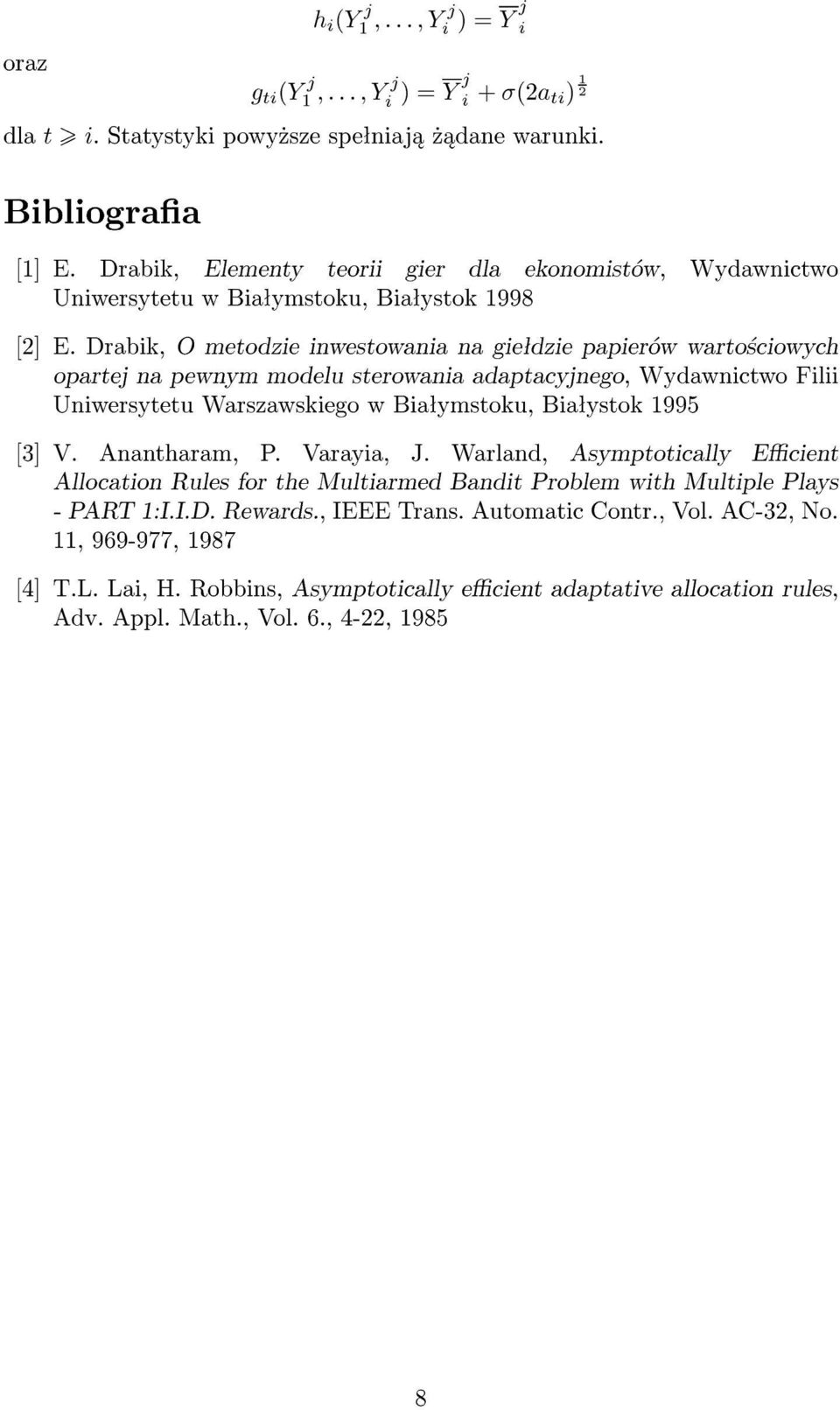 Drabik, O metodzie inwestowania na gieªdzie papierów warto±ciowych opartej na pewnym modelu sterowania adaptacyjnego, Wydawnictwo Filii Uniwersytetu Warszawskiego w Biaªymstoku, Biaªystok 1995 [3] V.