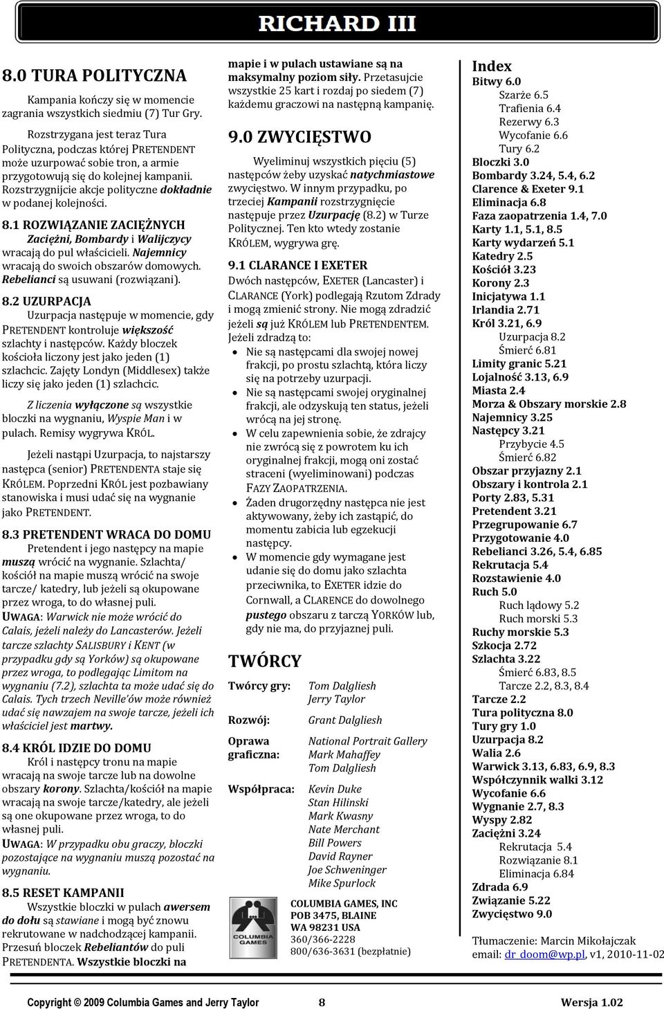 Rozstrzygnijcie akcje polityczne dokładnie w podanej kolejności. 8.1 ROZWIĄZANIE ZACIĘŻNYCH Zaciężni, Bombardy i Walijczycy wracają do pul właścicieli. Najemnicy wracają do swoich obszarów domowych.
