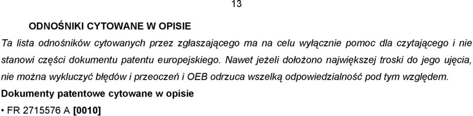 Nawet jeżeli dołożono największej troski do jego ujęcia, nie można wykluczyć błędów i przeoczeń i