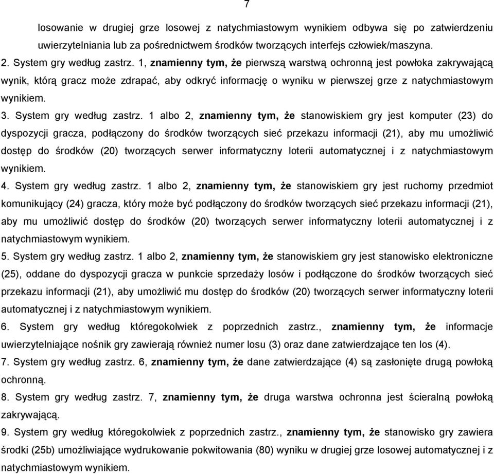 1, znamienny tym, że pierwszą warstwą ochronną jest powłoka zakrywającą wynik, którą gracz może zdrapać, aby odkryć informację o wyniku w pierwszej grze z natychmiastowym wynikiem. 3.