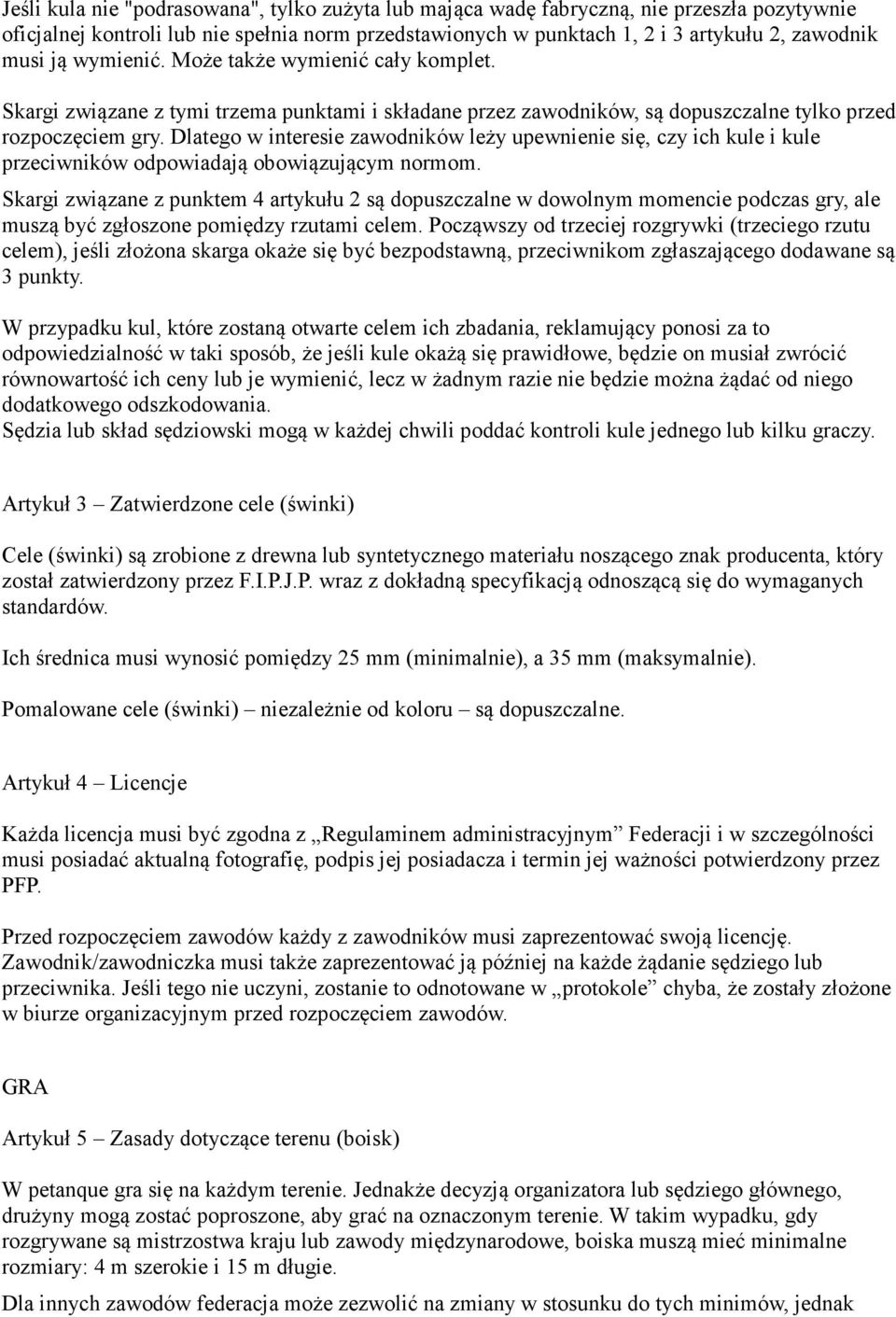 Dlatego w interesie zawodników leży upewnienie się, czy ich kule i kule przeciwników odpowiadają obowiązującym normom.