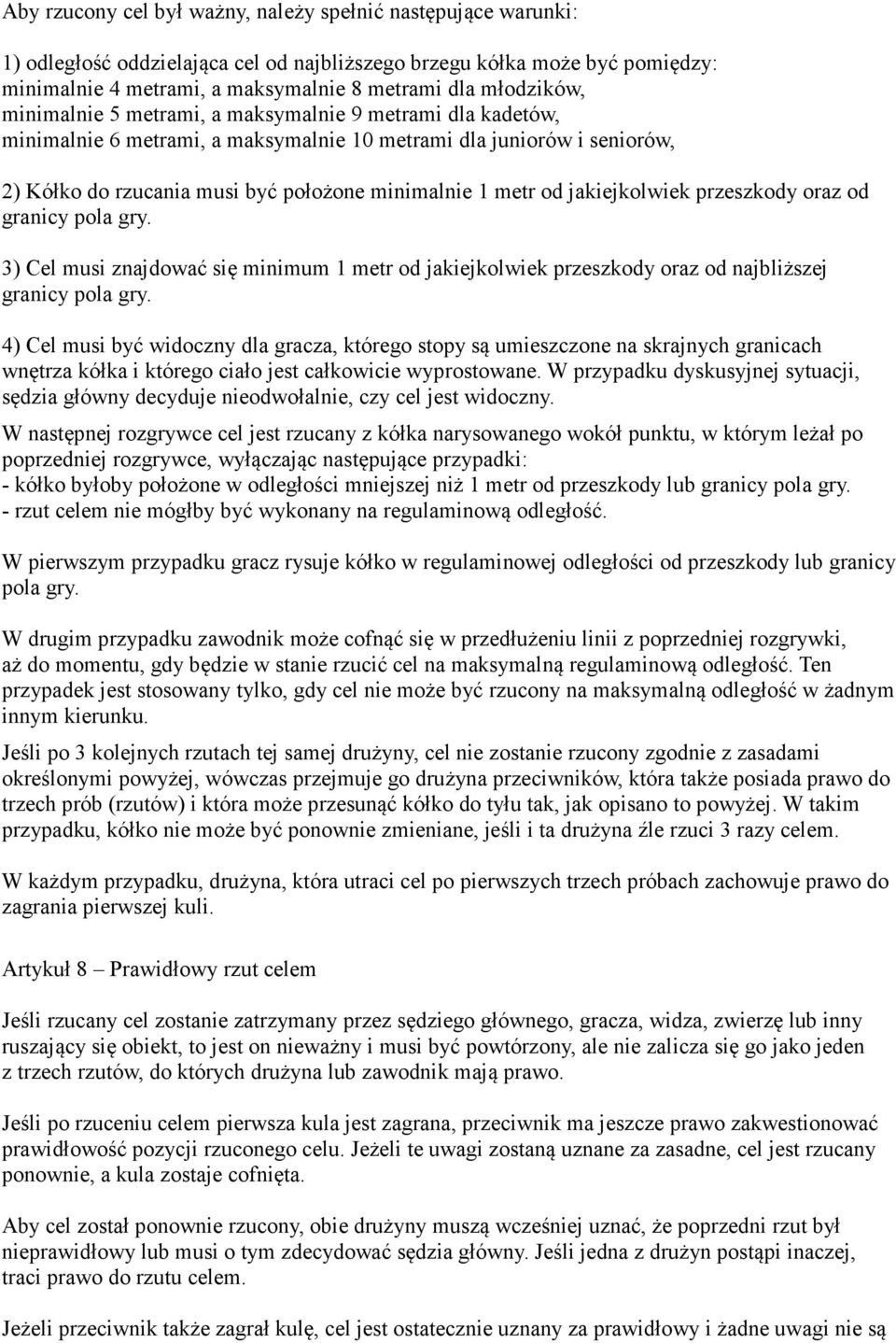 od jakiejkolwiek przeszkody oraz od granicy pola gry. 3) Cel musi znajdować się minimum 1 metr od jakiejkolwiek przeszkody oraz od najbliższej granicy pola gry.
