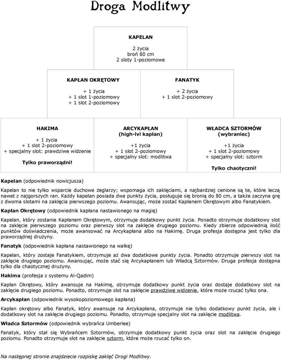 Kapelan (odpowiednik nowicjusza) Kapelan to nie tylko wsparcie duchowe żeglarzy; wspomaga ich zaklęciami, a najbardziej cenione są te, które leczą nawet z najgorszych ran.