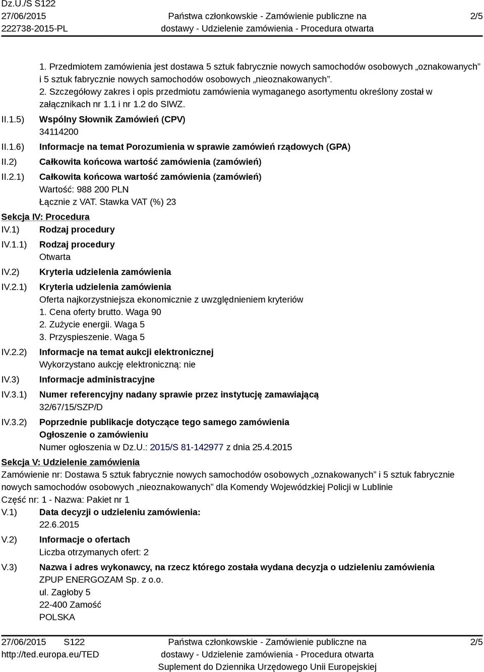 Wspólny Słownik Zamówień (CPV) 34114200 Informacje na temat Porozumienia w sprawie zamówień rządowych (GPA) Całkowita końcowa wartość zamówienia (zamówień) Całkowita końcowa wartość zamówienia