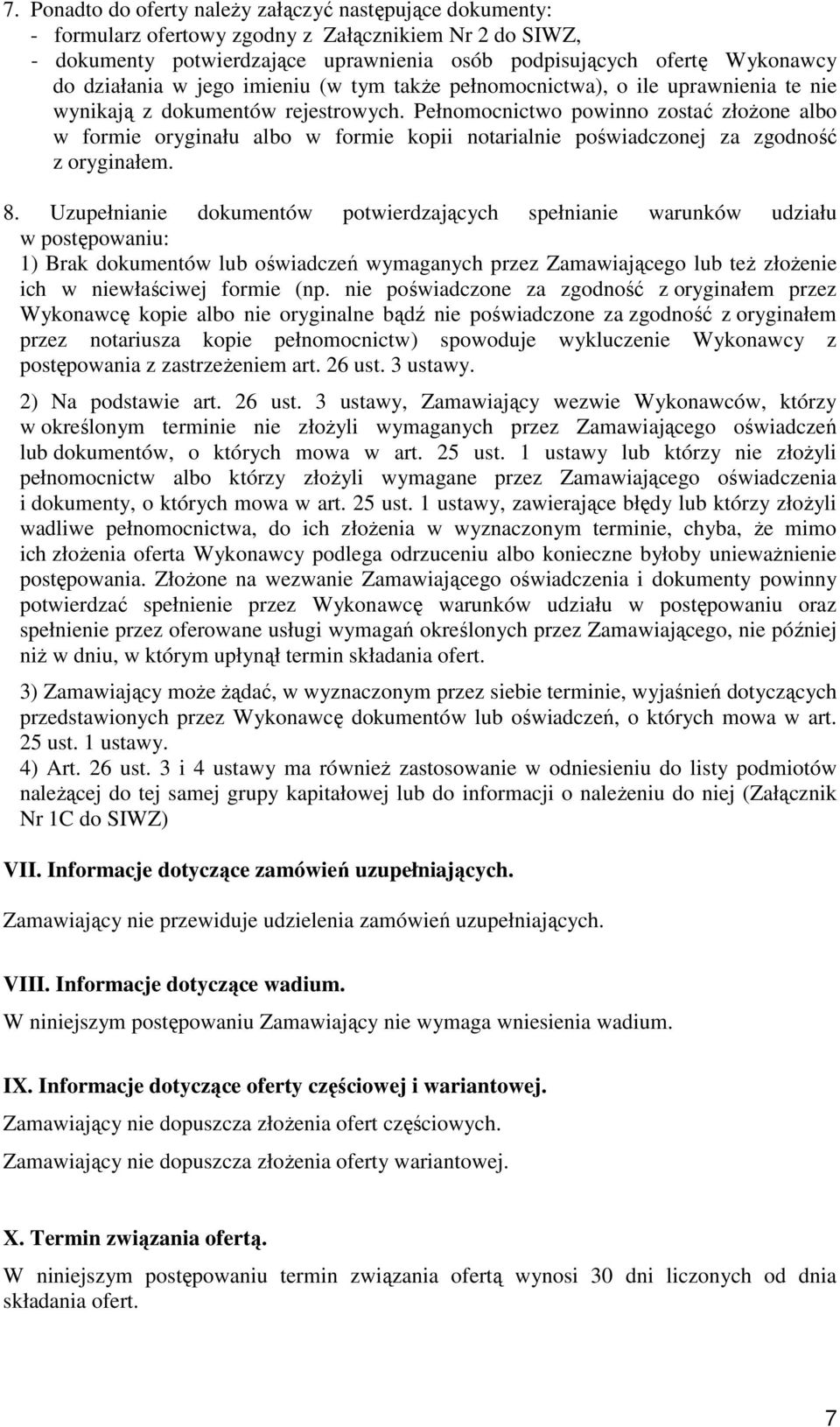 Pełnomocnictwo powinno zostać złoŝone albo w formie oryginału albo w formie kopii notarialnie poświadczonej za zgodność z oryginałem. 8.