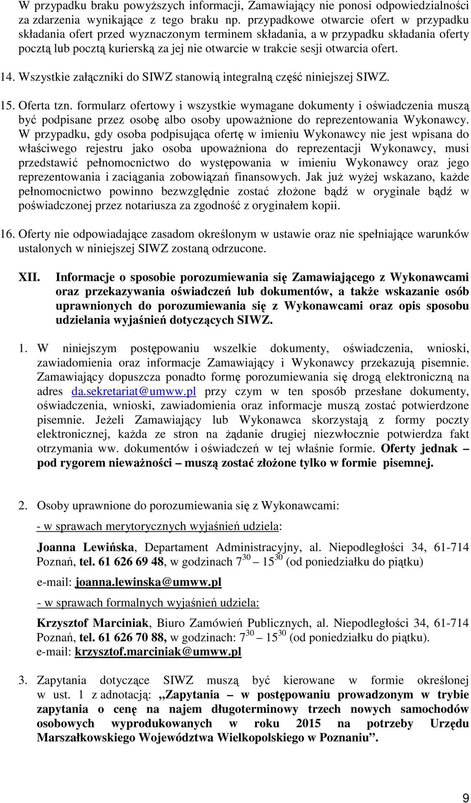 ofert. 14. Wszystkie załączniki do SIWZ stanowią integralną część niniejszej SIWZ. 15. Oferta tzn.