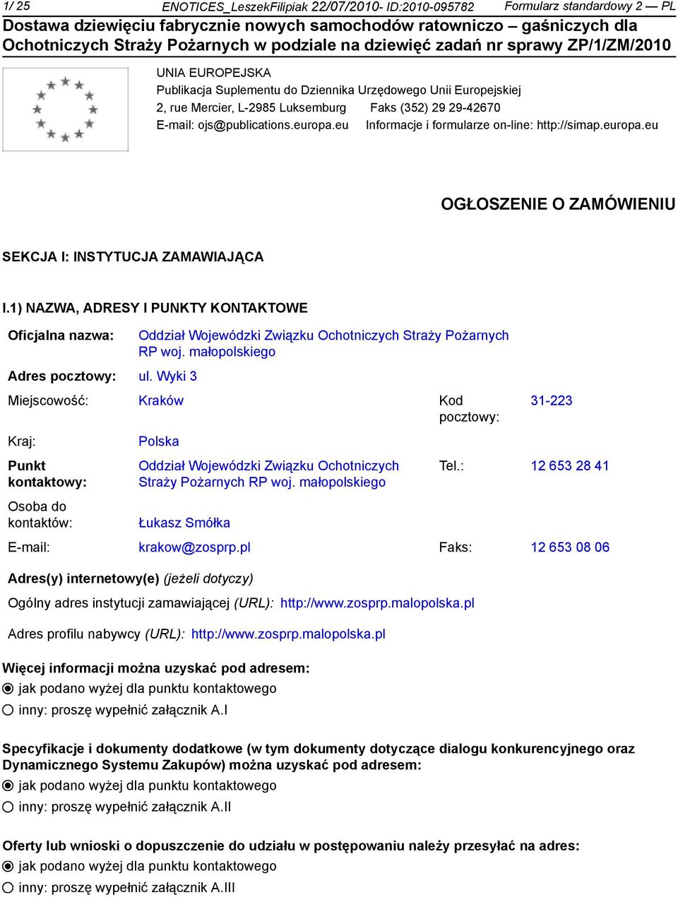 1) NAZWA, ADRESY I PUNKTY KONTAKTOWE Oficjalna nazwa: Adres pocztowy: ul. Wyki 3 Oddział Wojewódzki Związku Ochotniczych Straży Pożarnych RP woj.