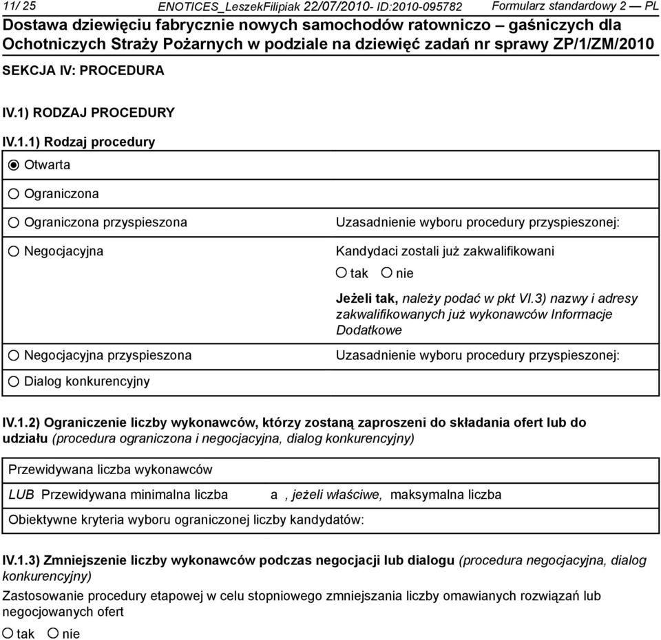 2) Ogranicze liczby wykonawców, którzy zostaną zaproszeni do składania ofert lub do udziału (procedura ograniczona i negocjacyjna, dialog konkurencyjny) Przewidywana liczba wykonawców LUB