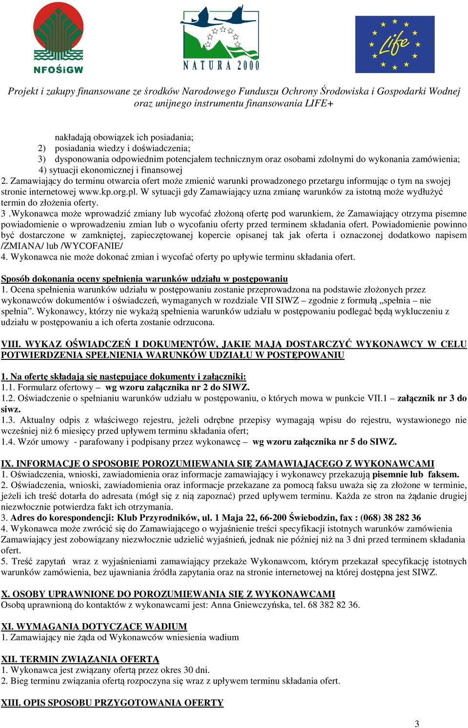 W sytuacji gdy Zamawiający uzna zmianę warunków za istotną może wydłużyć termin do złożenia oferty. 3.
