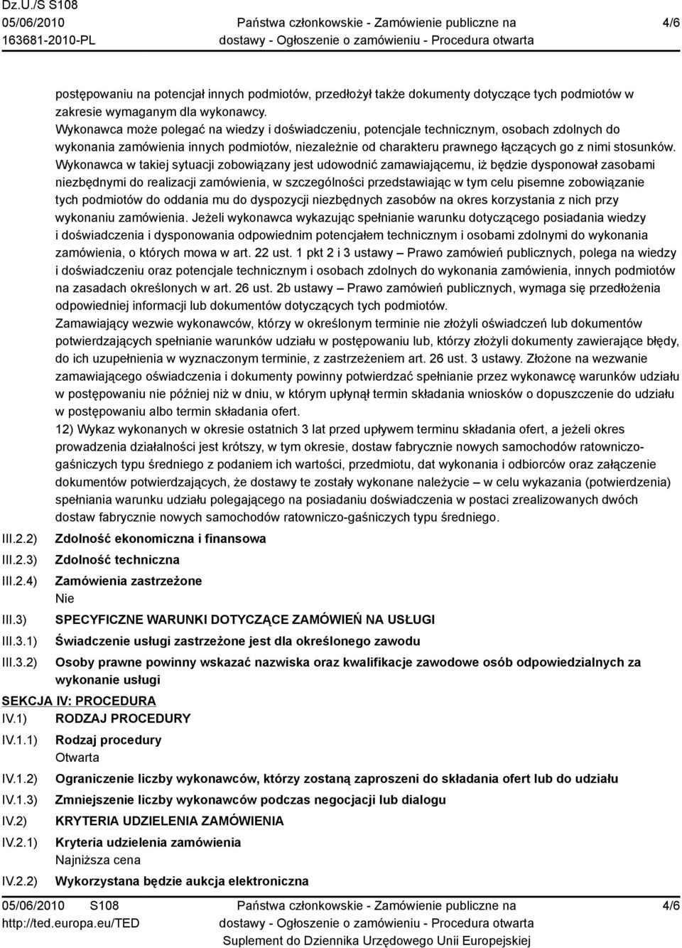 Wykonawca w takiej sytuacji zobowiązany jest udowodnić zamawiającemu, iż będzie dysponował zasobami niezbędnymi do realizacji zamówienia, w szczególności przedstawiając w tym celu pisemne