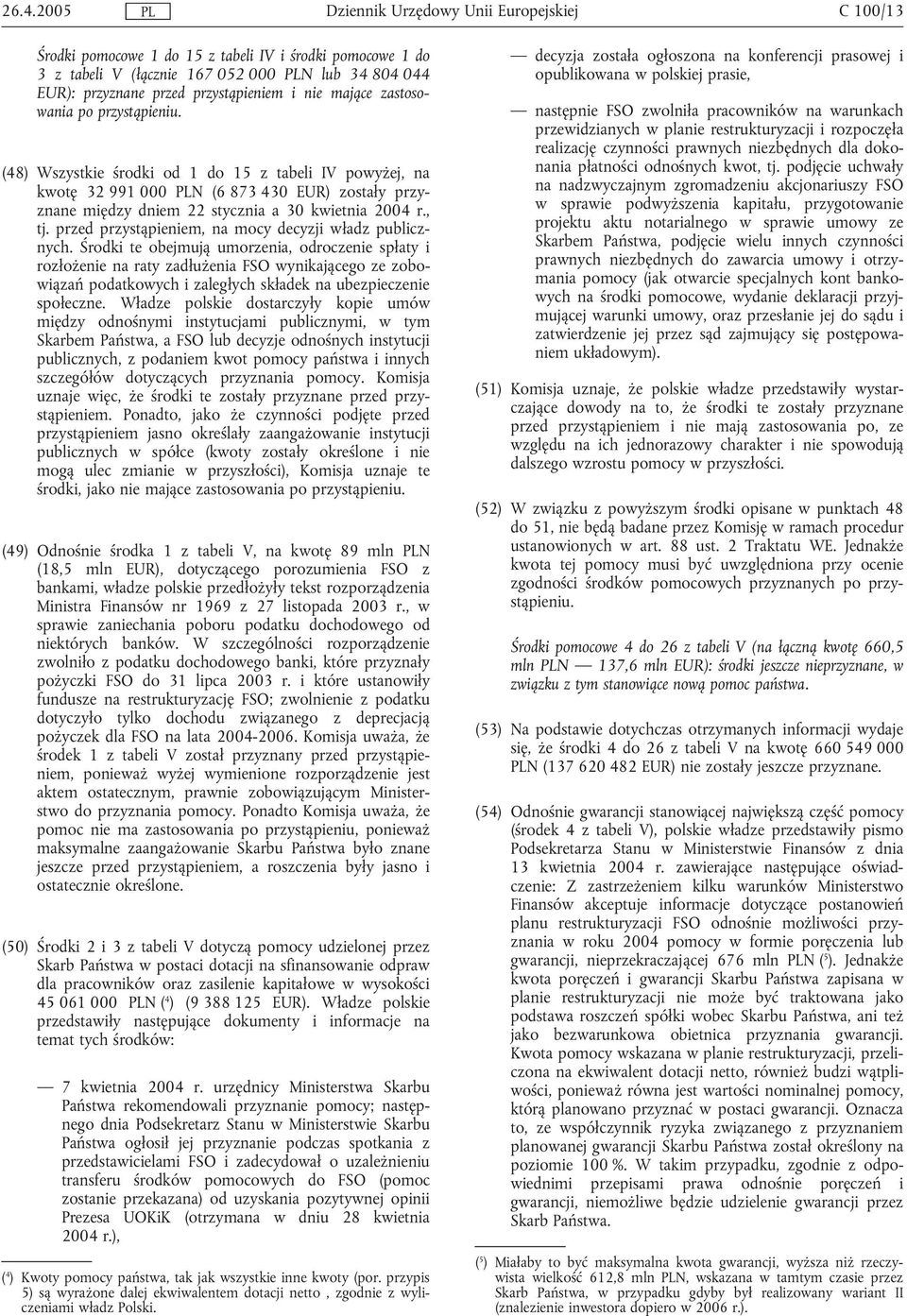 przed przystąpieniem, na mocy decyzji władz publicznych.