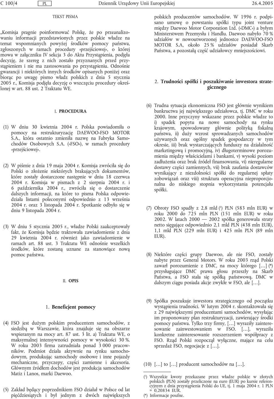 ramach procedury»przejściowej«, o której mowa w załączniku IV sekcja 3 do Aktu Przystąpienia, podjęła decyzję, że szereg z nich zostało przyznanych przed przystąpieniem i nie ma zastosowania po