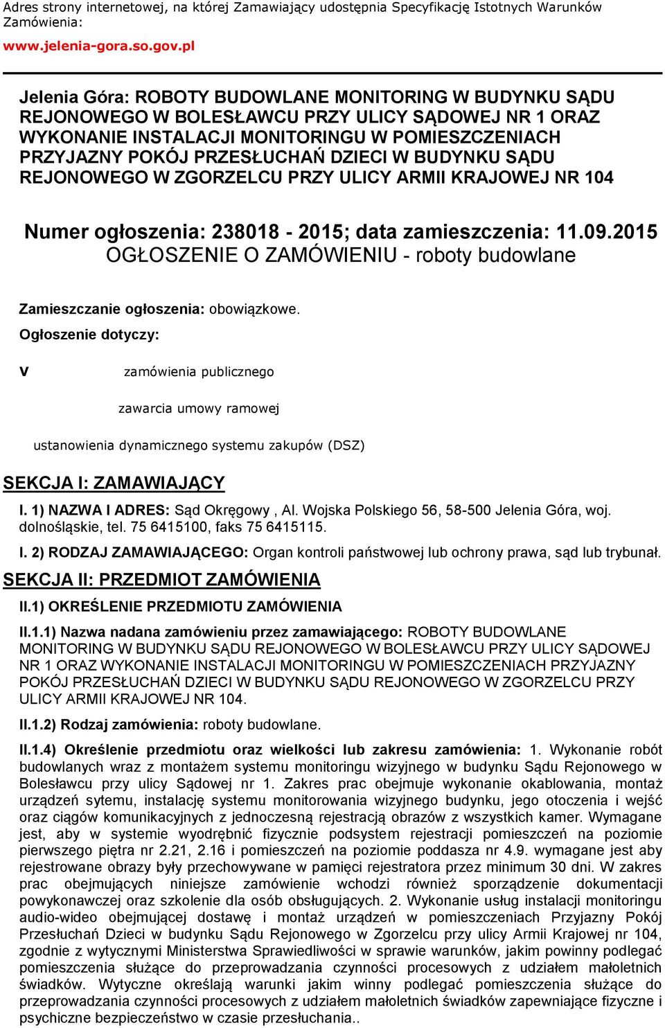 W BUDYNKU SĄDU REJONOWEGO W ZGORZELCU PRZY ULICY ARMII KRAJOWEJ NR 104 Numer ogłoszenia: 238018-2015; data zamieszczenia: 11.09.
