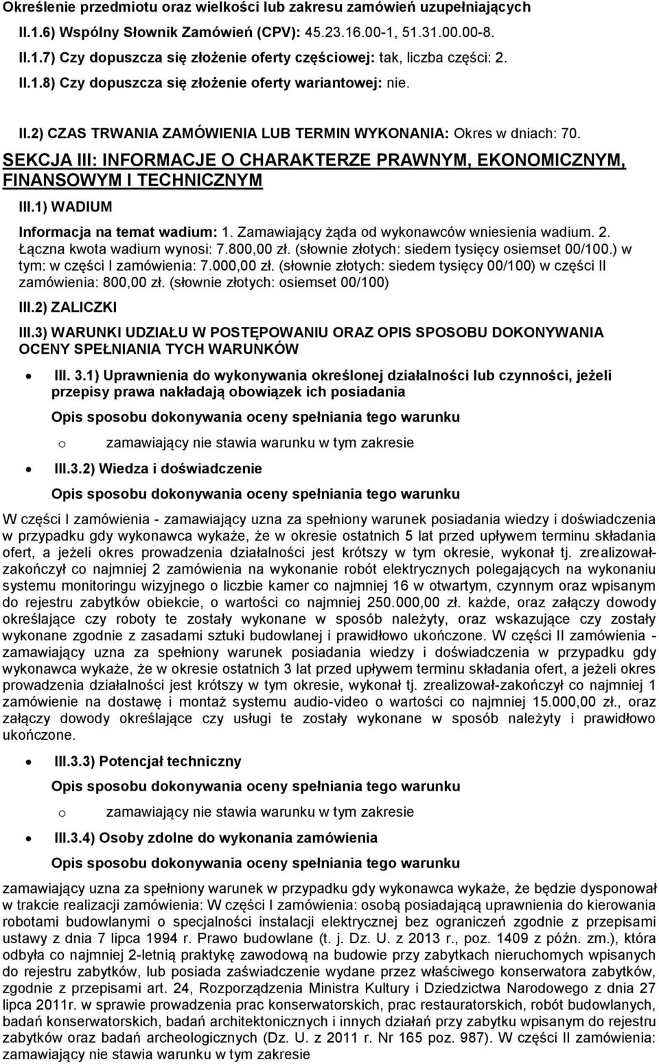 SEKCJA III: INFORMACJE O CHARAKTERZE PRAWNYM, EKONOMICZNYM, FINANSOWYM I TECHNICZNYM III.1) WADIUM Informacja na temat wadium: 1. Zamawiający żąda od wykonawców wniesienia wadium. 2.