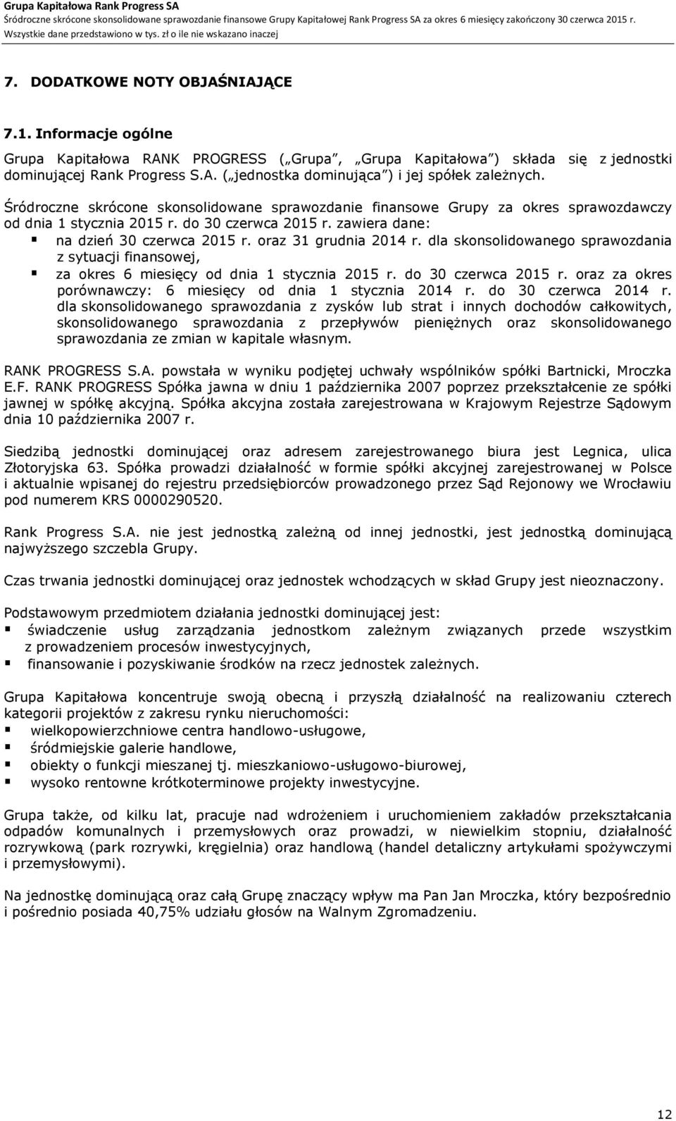 oraz 31 grudnia 2014 r. dla skonsolidowanego sprawozdania z sytuacji finansowej, za okres 6 miesięcy od dnia 1 stycznia 2015 r. do 30 czerwca 2015 r.