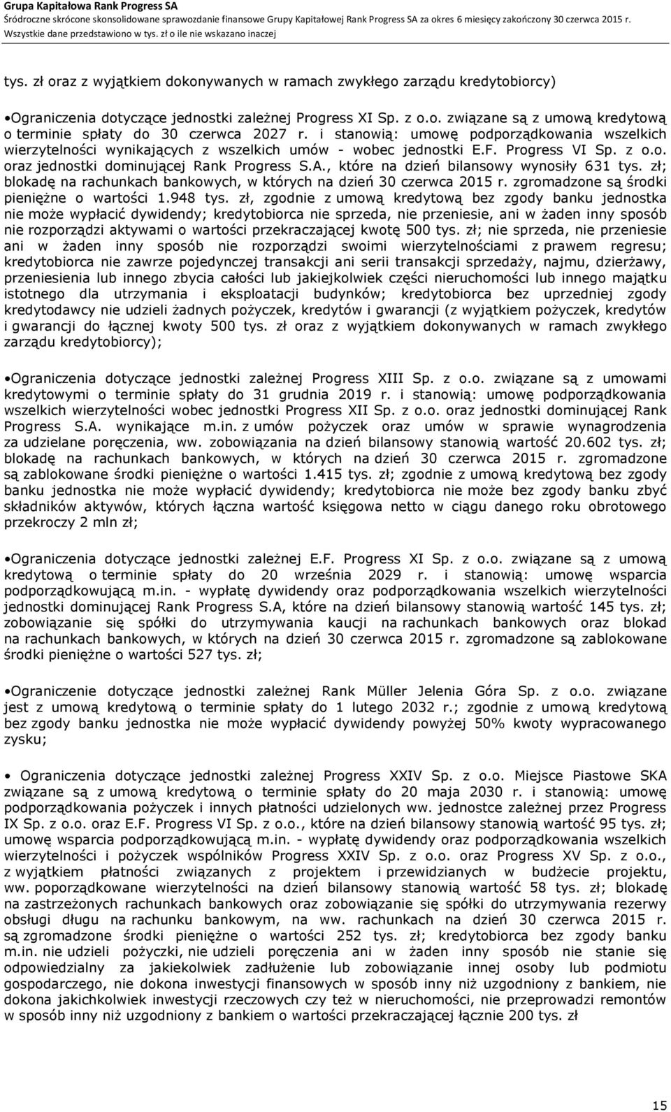 , które na dzień bilansowy wynosiły 631 tys. zł; blokadę na rachunkach bankowych, w których na dzień 30 czerwca 2015 r. zgromadzone są środki pieniężne o wartości 1.948 tys.