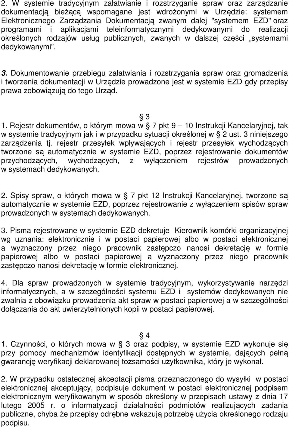 Dokumentowanie przebiegu załatwiania i rozstrzygania spraw oraz gromadzenia i tworzenia dokumentacji w Urzędzie prowadzone jest w systemie EZD gdy przepisy prawa zobowiązują do tego Urząd. 3 1.