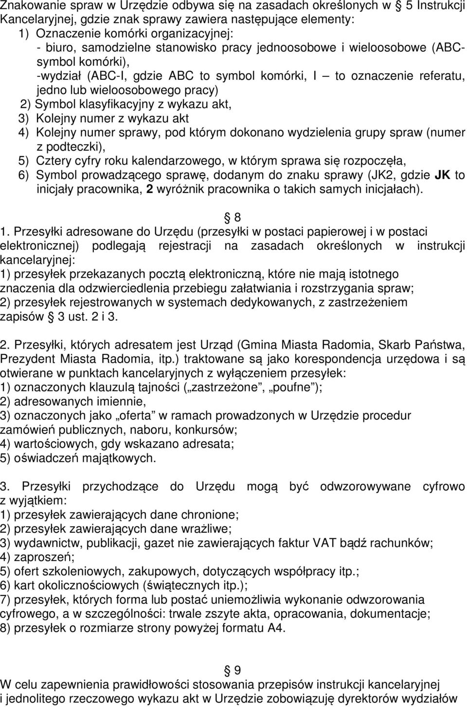 wykazu akt, 3) Kolejny numer z wykazu akt 4) Kolejny numer sprawy, pod którym dokonano wydzielenia grupy spraw (numer z podteczki), 5) Cztery cyfry roku kalendarzowego, w którym sprawa się