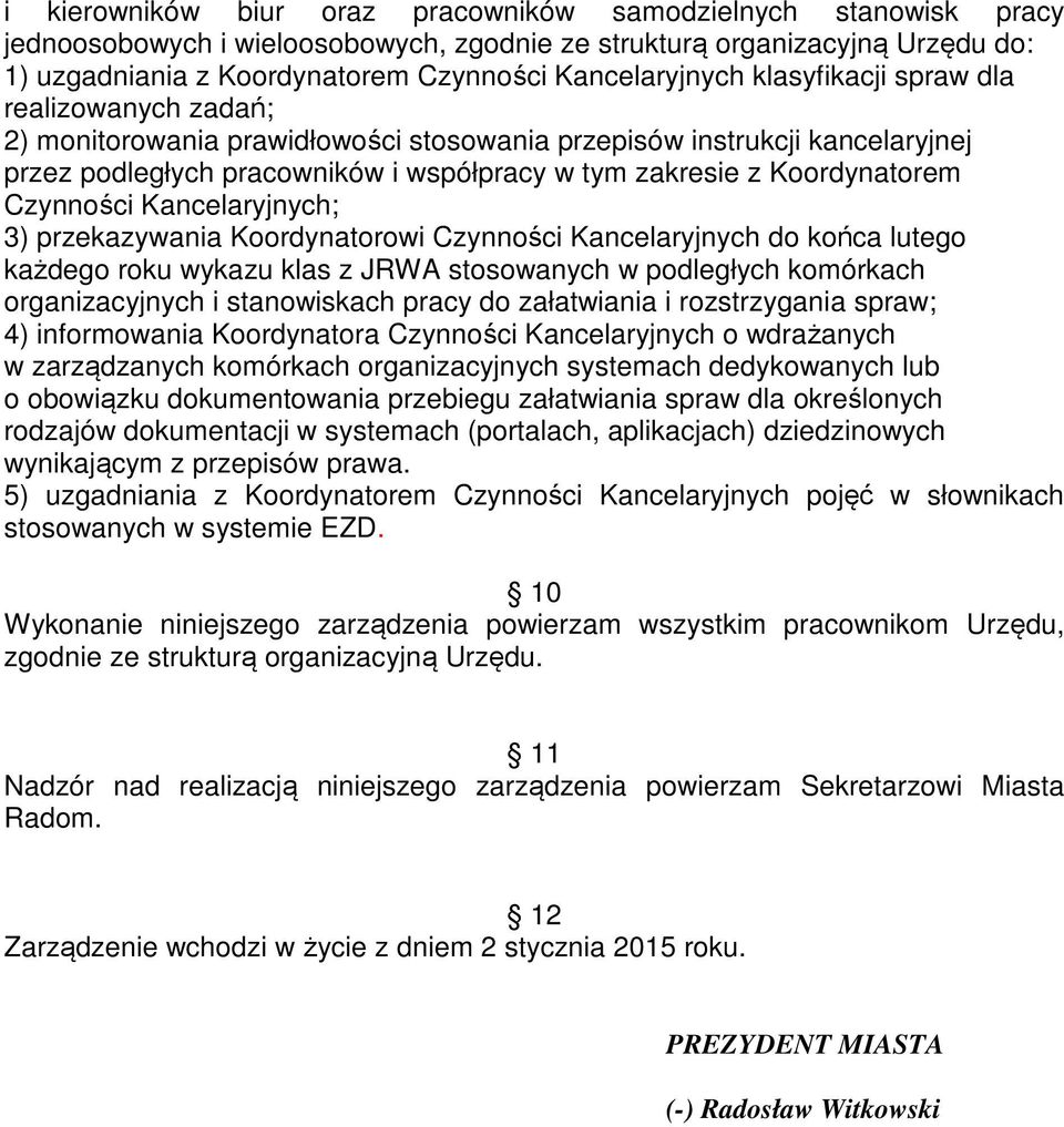 Koordynatorem Czynności Kancelaryjnych; 3) przekazywania Koordynatorowi Czynności Kancelaryjnych do końca lutego każdego roku wykazu klas z JRWA stosowanych w podległych komórkach organizacyjnych i