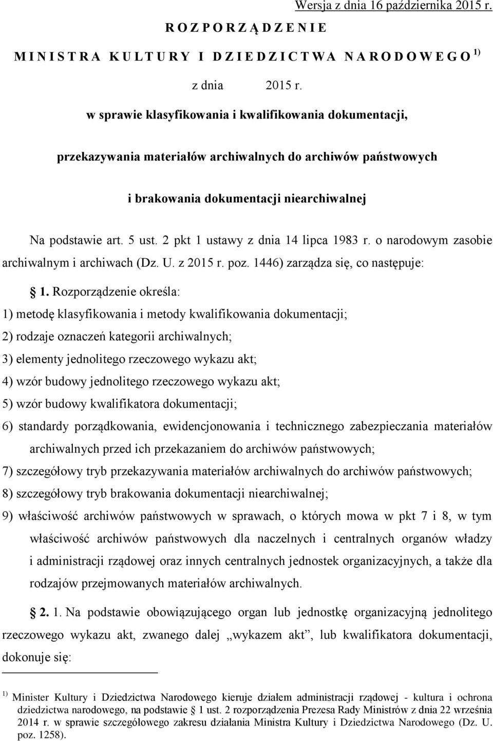 2 pkt 1 ustawy z dnia 14 lipca 1983 r. o narodowym zasobie archiwalnym i archiwach (Dz. U. z 2015 r. poz. 1446) zarządza się, co następuje: 1.