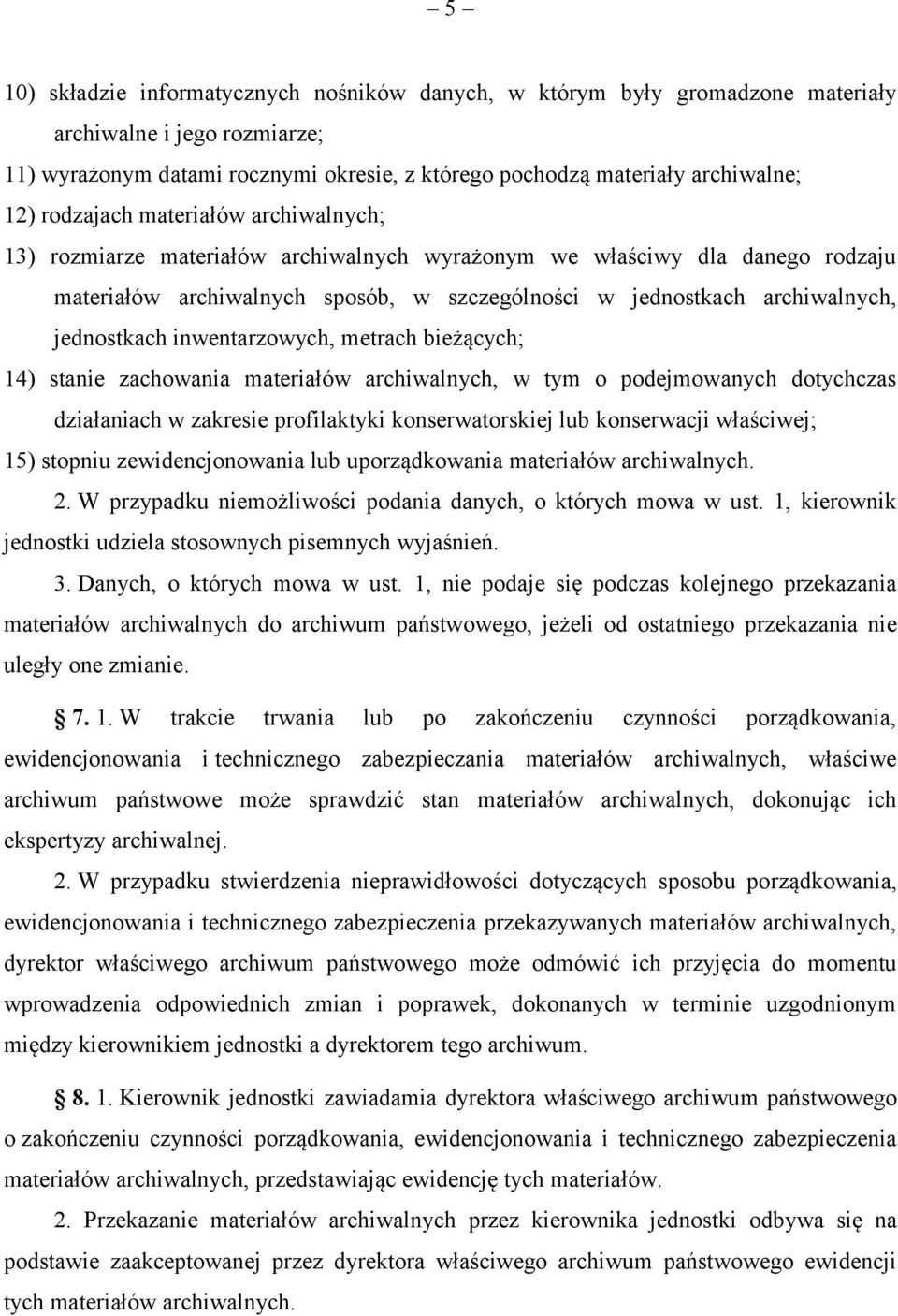 jednostkach inwentarzowych, metrach bieżących; 14) stanie zachowania materiałów archiwalnych, w tym o podejmowanych dotychczas działaniach w zakresie profilaktyki konserwatorskiej lub konserwacji