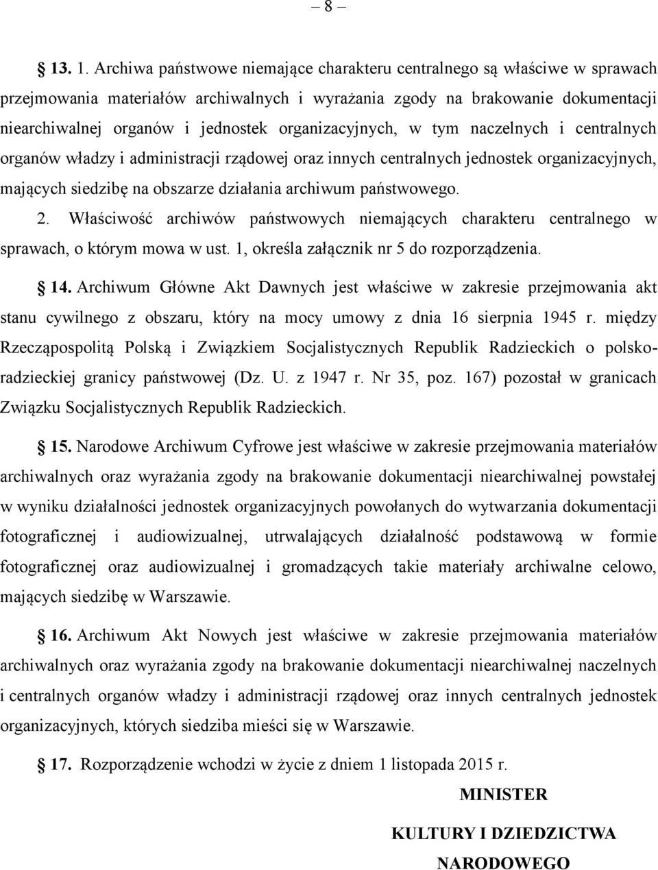 2. Właściwość archiwów państwowych niemających charakteru centralnego w sprawach, o którym mowa w ust. 1, określa załącznik nr 5 do rozporządzenia. 14.