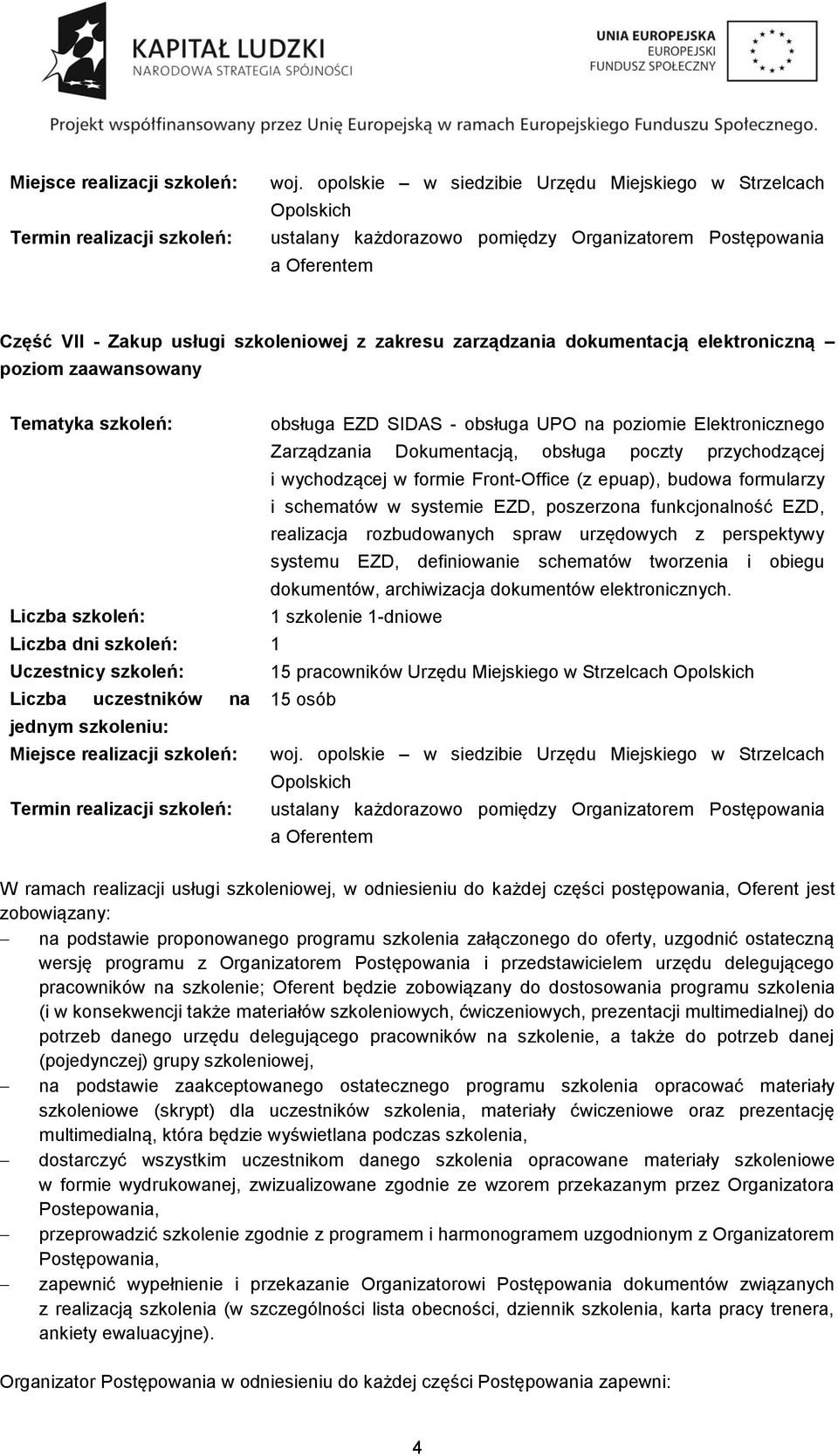 poziom zaawansowany obsługa EZD SIDAS - obsługa UPO na poziomie Elektronicznego Zarządzania Dokumentacją, obsługa poczty przychodzącej i wychodzącej w formie Front-Office (z epuap), budowa formularzy