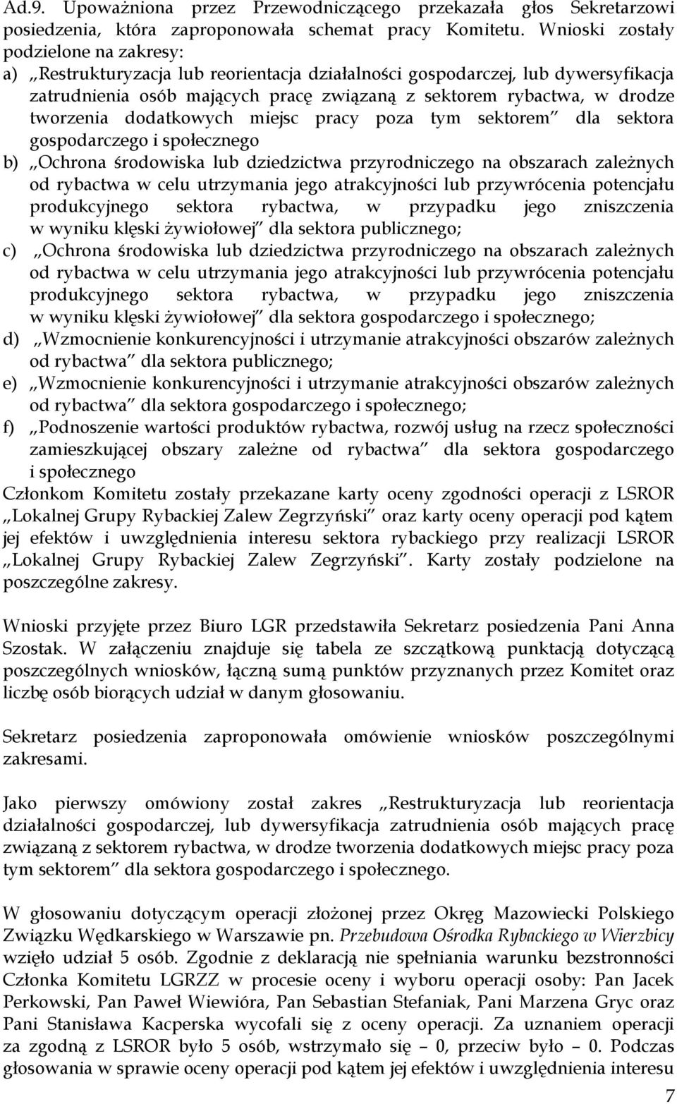 tworzenia dodatkowych miejsc pracy poza tym sektorem dla sektora gospodarczego i społecznego b) Ochrona środowiska lub dziedzictwa przyrodniczego na obszarach zależnych od rybactwa w celu utrzymania