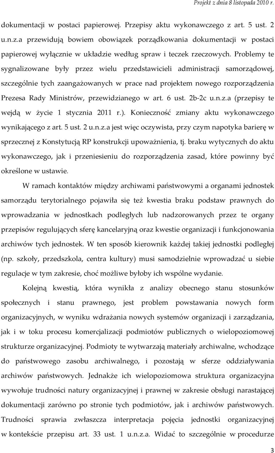 przewidzianego w art. 6 ust. 2b 2c u.n.z.a (przepisy te wejdą w życie 1 stycznia 2011 r.). Konieczność zmiany aktu wykonawczego wynikającego z art. 5 ust. 2 u.n.z.a jest więc oczywista, przy czym napotyka barierę w sprzecznej z Konstytucją RP konstrukcji upoważnienia, tj.