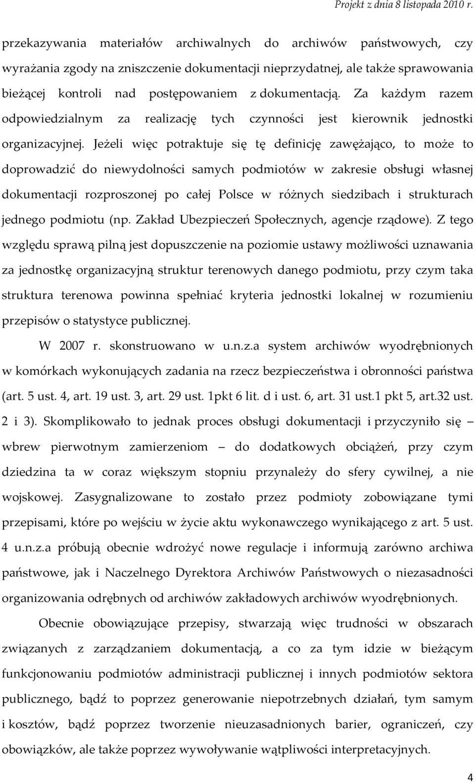 Jeżeli więc potraktuje się tę definicję zawężająco, to może to doprowadzić do niewydolności samych podmiotów w zakresie obsługi własnej dokumentacji rozproszonej po całej Polsce w różnych siedzibach