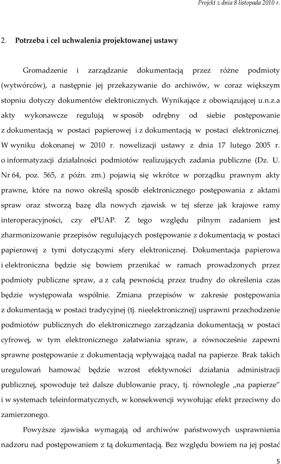 W wyniku dokonanej w 2010 r. nowelizacji ustawy z dnia 17 lutego 2005 r. o informatyzacji działalności podmiotów realizujących zadania publiczne (Dz. U. Nr 64, poz. 565, z późn. zm.