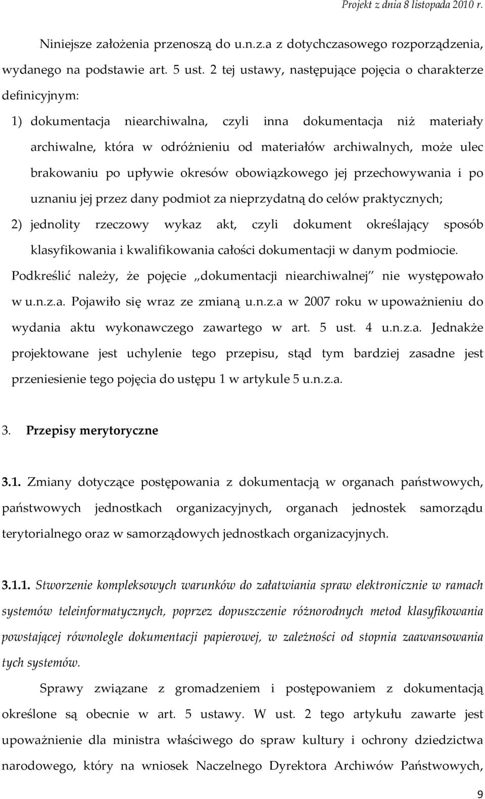 ulec brakowaniu po upływie okresów obowiązkowego jej przechowywania i po uznaniu jej przez dany podmiot za nieprzydatną do celów praktycznych; 2) jednolity rzeczowy wykaz akt, czyli dokument