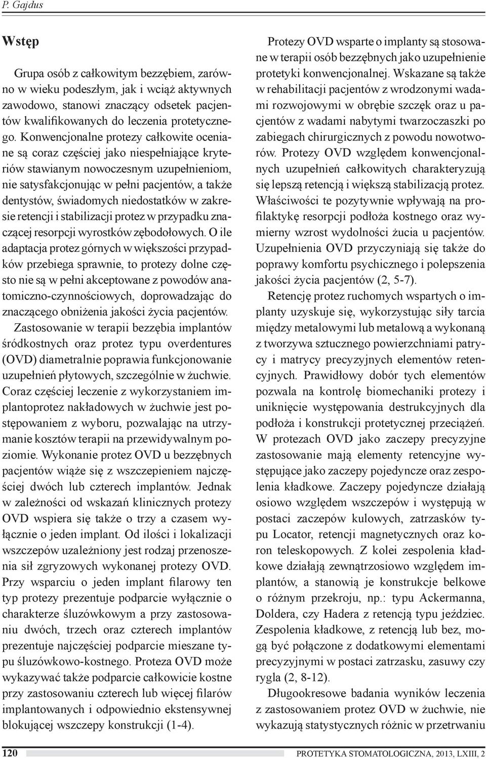 niedostatków w zakresie retencji i stabilizacji protez w przypadku znaczącej resorpcji wyrostków zębodołowych.