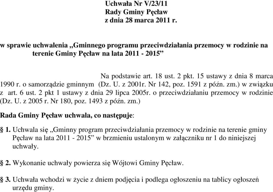 o przeciwdziałaniu przemocy w rodzinie (Dz. U. z 2005 r. Nr 180, poz. 1493 z późn. zm.) Rada Gminy Pęcław uchwala, co następuje: 1.