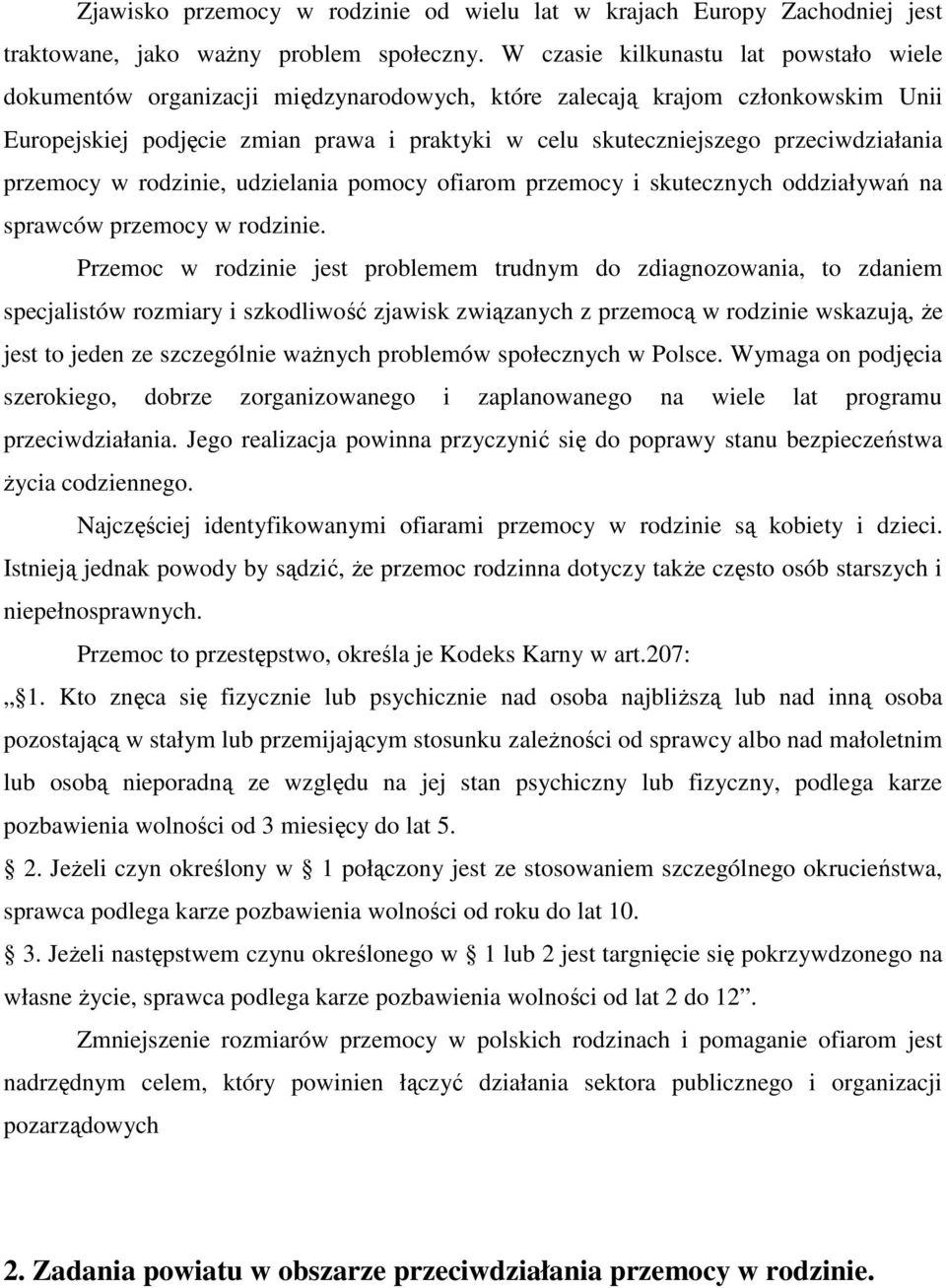 przeciwdziałania przemocy w rodzinie, udzielania pomocy ofiarom przemocy i skutecznych oddziaływań na sprawców przemocy w rodzinie.