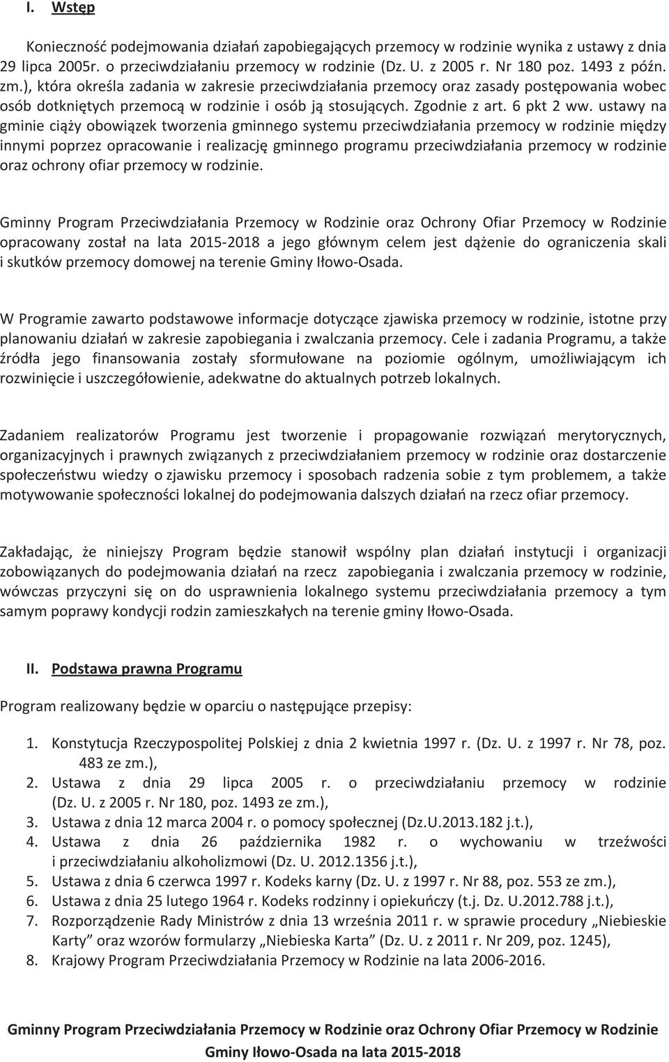 ustawy na gminie ciąży obowiązek tworzenia gminnego systemu przeciwdziałania przemocy w rodzinie między innymi poprzez opracowanie i realizację gminnego programu przeciwdziałania przemocy w rodzinie