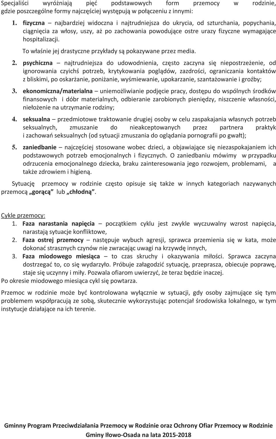 To właśnie jej drastyczne przykłady są pokazywane przez media. 2.