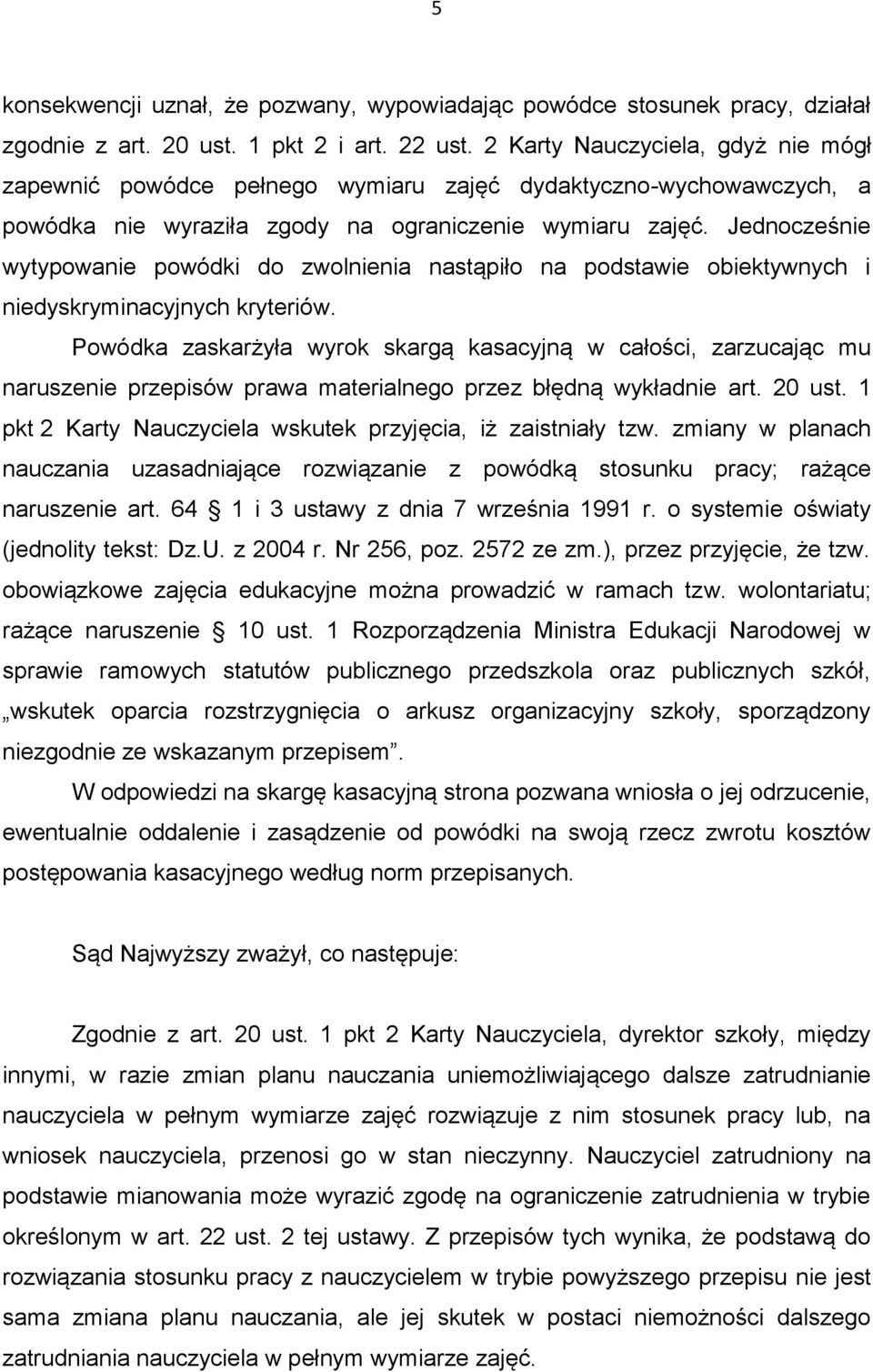 Jednocześnie wytypowanie powódki do zwolnienia nastąpiło na podstawie obiektywnych i niedyskryminacyjnych kryteriów.