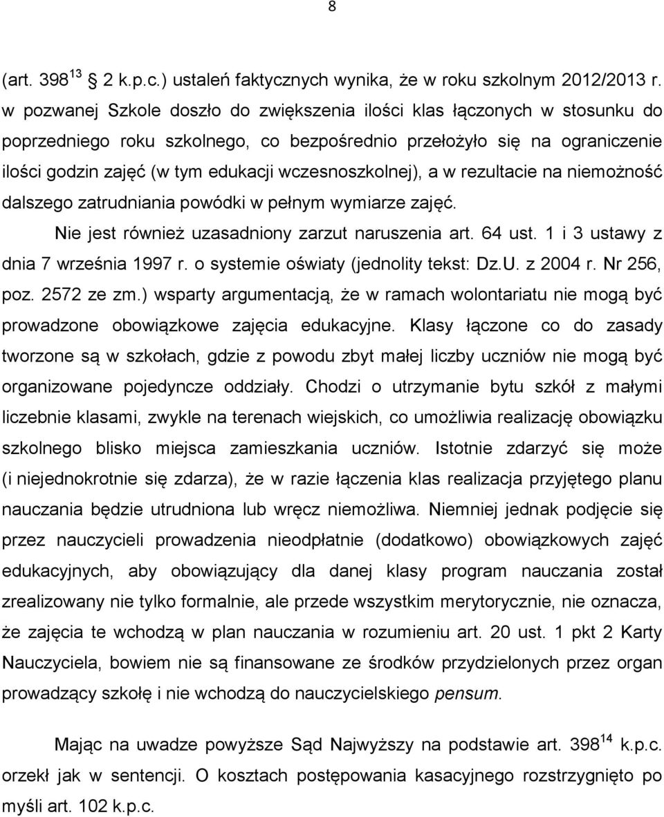 wczesnoszkolnej), a w rezultacie na niemożność dalszego zatrudniania powódki w pełnym wymiarze zajęć. Nie jest również uzasadniony zarzut naruszenia art. 64 ust. 1 i 3 ustawy z dnia 7 września 1997 r.