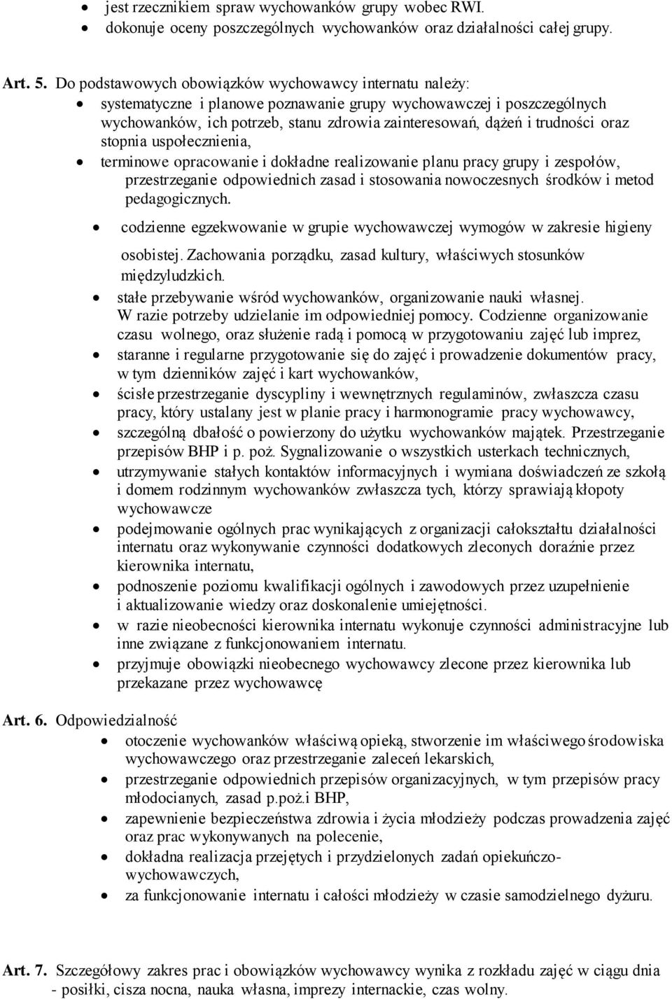 oraz stopnia uspołecznienia, terminowe opracowanie i dokładne realizowanie planu pracy grupy i zespołów, przestrzeganie odpowiednich zasad i stosowania nowoczesnych środków i metod pedagogicznych.