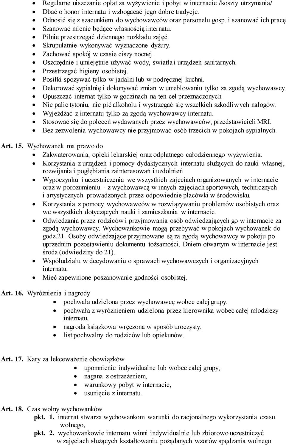 Oszczędnie i umiejętnie używać wody, światła i urządzeń sanitarnych. Przestrzegać higieny osobistej. Posiłki spożywać tylko w jadalni lub w podręcznej kuchni.