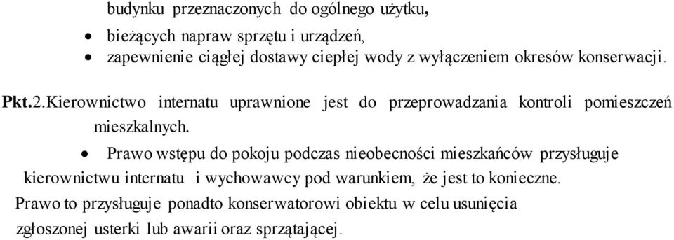 Kierownictwo internatu uprawnione jest do przeprowadzania kontroli pomieszczeń mieszkalnych.