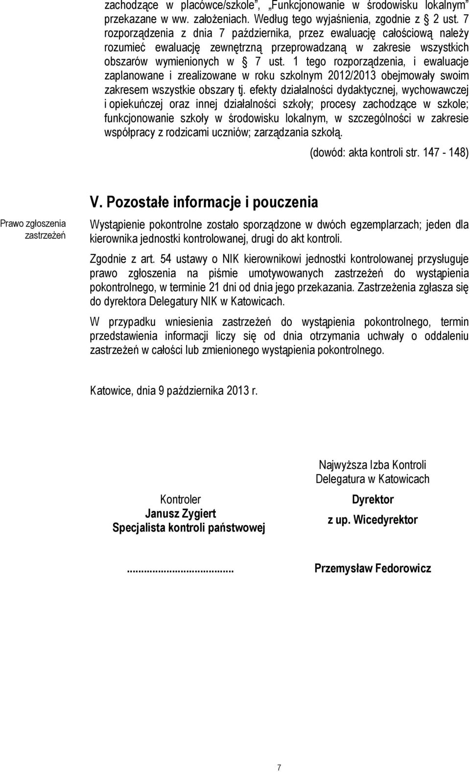 1 tego rozporządzenia, i ewaluacje zaplanowane i zrealizowane w roku szkolnym 2012/2013 obejmowały swoim zakresem wszystkie obszary tj.