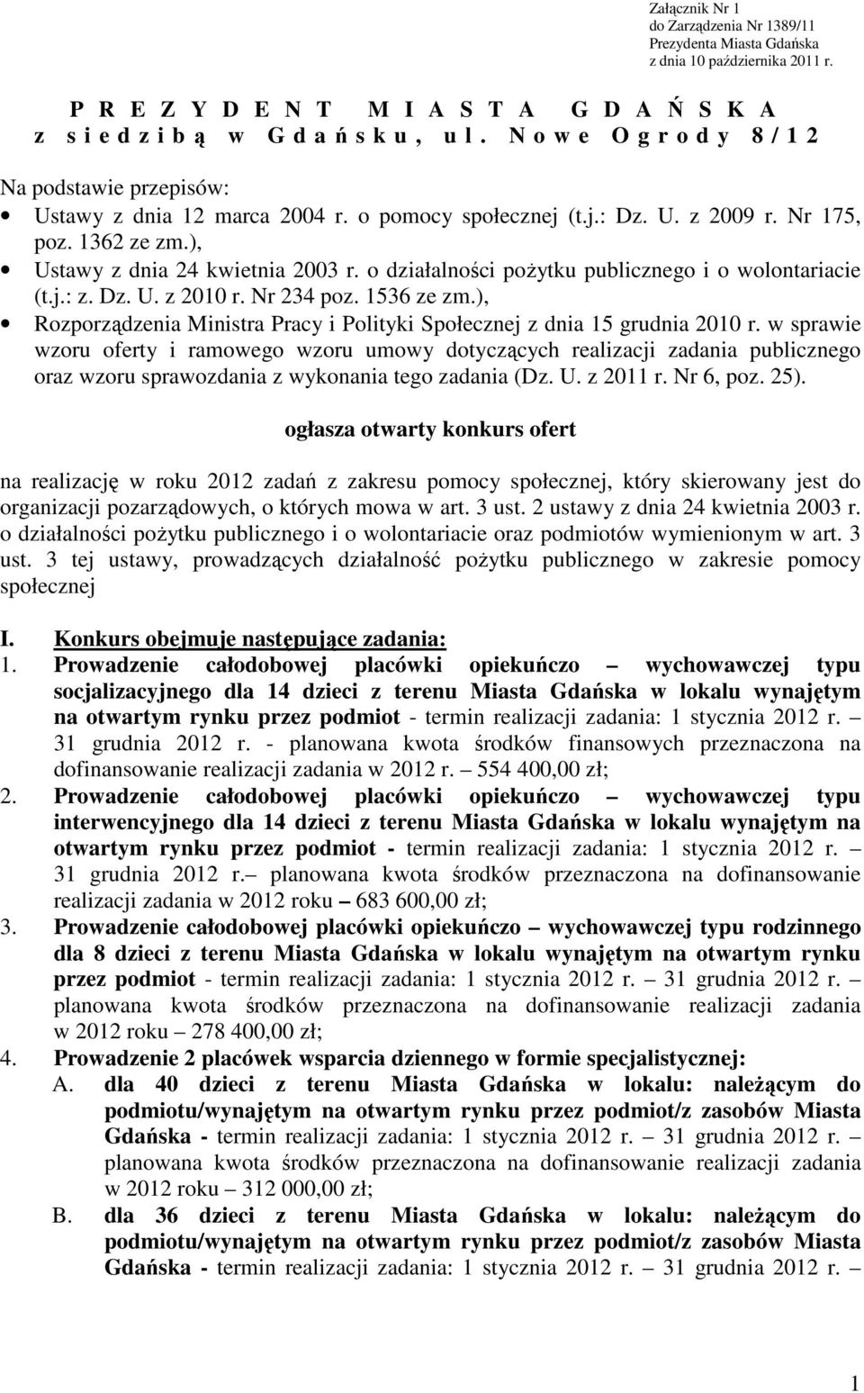 o działalności pożytku publicznego i o wolontariacie (t.j.: z. Dz. U. z 2010 r. Nr 234 poz. 1536 ze zm.), Rozporządzenia Ministra Pracy i Polityki Społecznej z dnia 15 grudnia 2010 r.