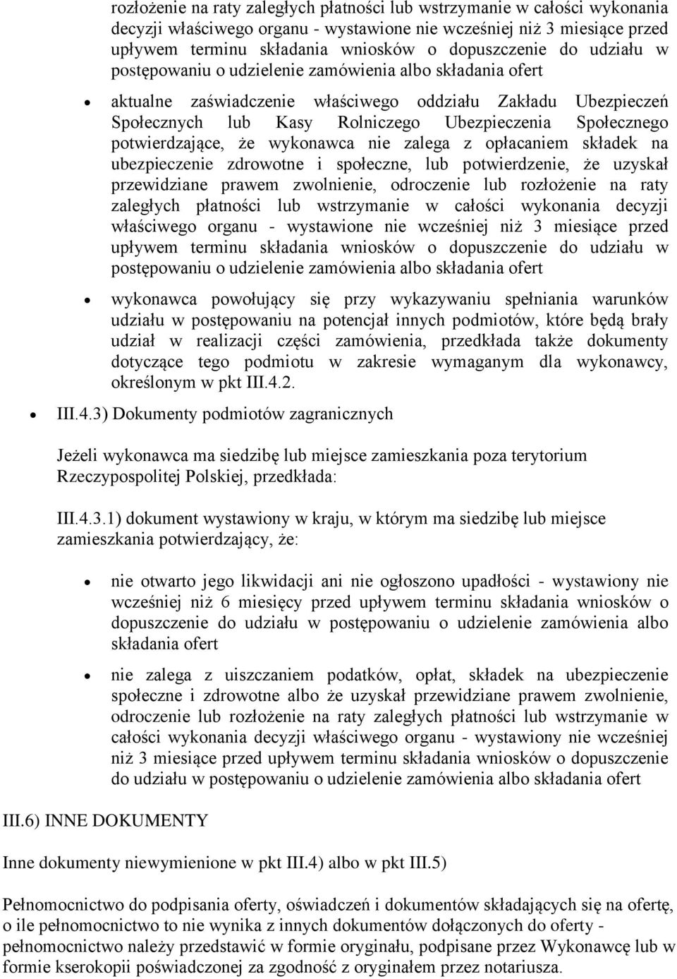 potwierdzające, że wykonawca nie zalega z opłacaniem składek na ubezpieczenie zdrowotne i społeczne, lub potwierdzenie, że uzyskał przewidziane prawem zwolnienie, odroczenie lub  do udziału w